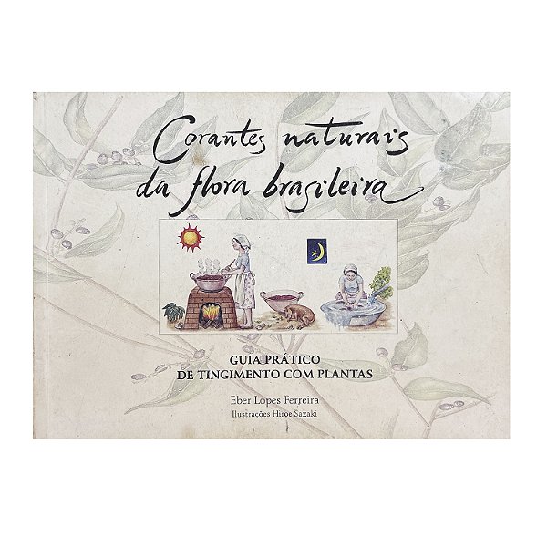 Corantes Naturais da Flora Brasileira - Eber Lopes Ferreira