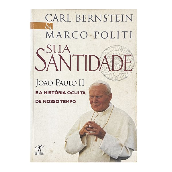 Sua Santidade João Paulo II - Carl Bernstein/Marco Politi