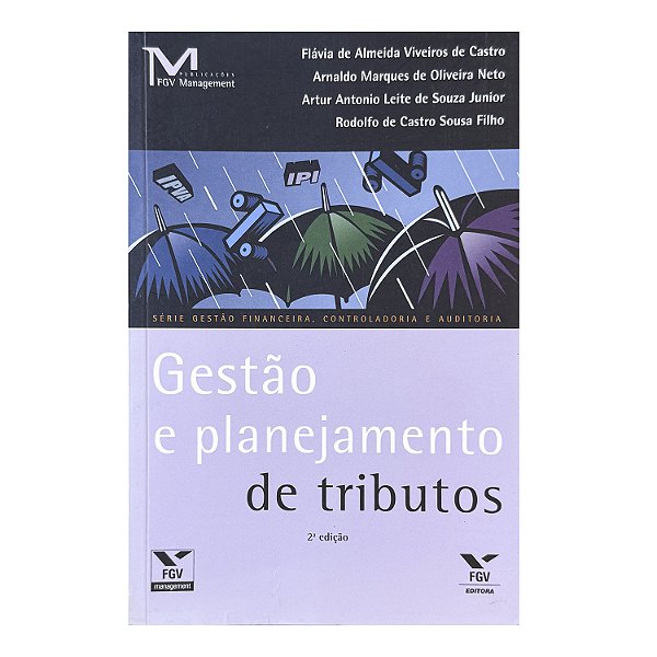 Gestão De Planejamento De Tributos - Flávia De Almeida Viveiros De Castro/Arnaldo Marques De Oliveir Neto/Artur Antonio Leite De Souza Junior/Rodolfo De Castro Sousa Filho