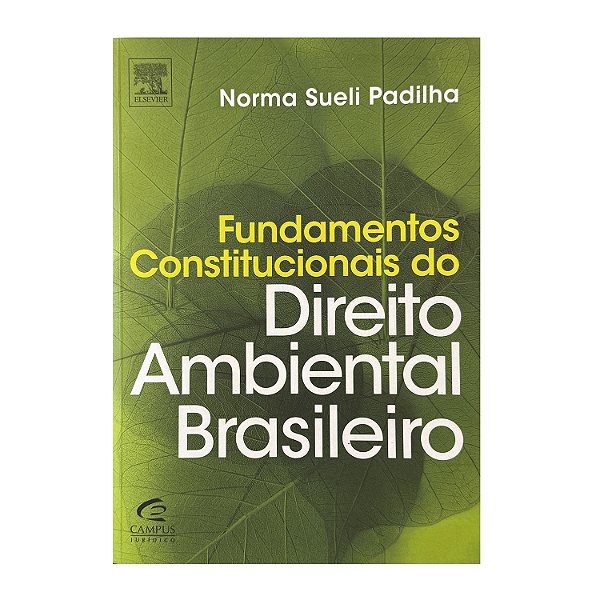 Fundamentos Constitucionais Do Direito Ambiental Brasileiro - Norma Sueli Padilha