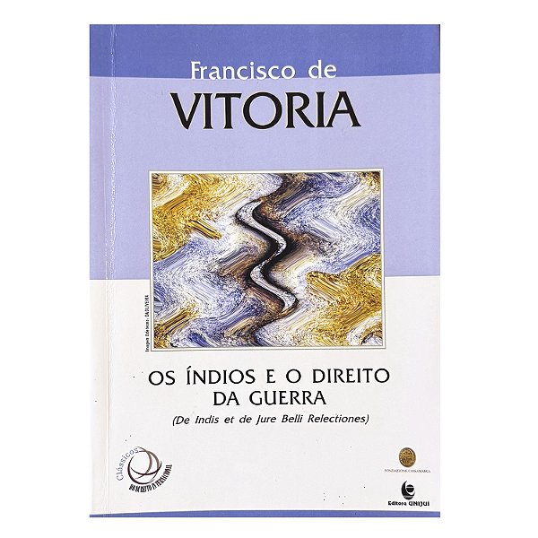 Os Índios E O Direito Da Guerra - Francisco de Vitoria