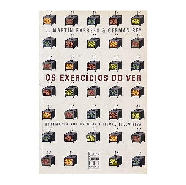 Os Exercícios Do Ver - J. Martín-Barbero/Germán Rey