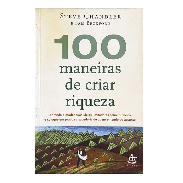 100 Maneiras De Criar Riqueza - Steve Chandler/Sam Beckford