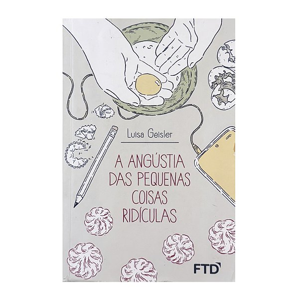 A Angústia Das Pequenas Coisas Ridículas - Luísa Geísler