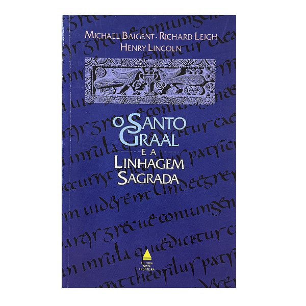 O Santo Graal E A Linhagem Sagrada - Michael Baigent/Richard Leigh/Henry Lincoln