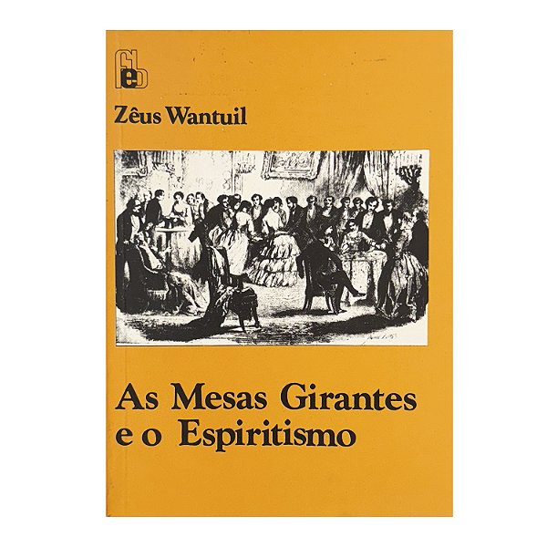 As Mesas Girantes E O Espiritismo - Zêus Wantuil