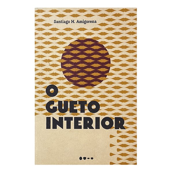 O Gueto Interior - Santigo H. Amigorena
