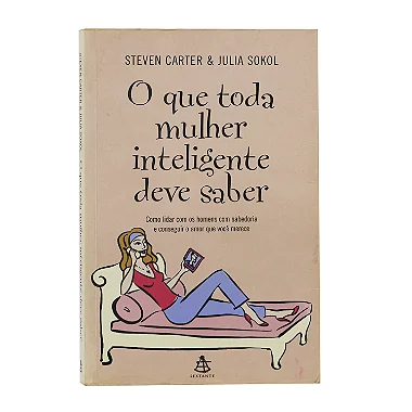 O Que Toda Mulher Inteligente Deve Saber - Steven Carter/Julia Sokol