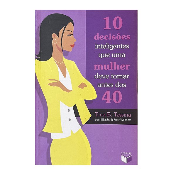10 Decisões Inteligentes Que Uma Mulher Deve Tomar Antes Dos 40 - Tina B. Tessina