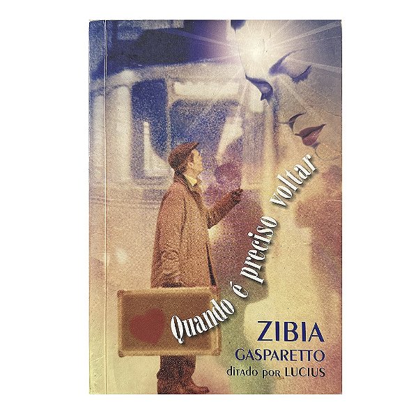 Quando É Preciso Voltar - Zibia Gasparetto