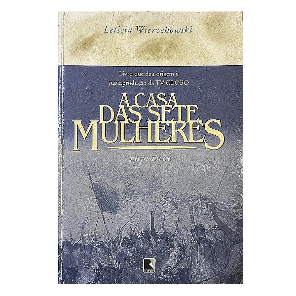 A Casa Das Sete Mulheres - Leticia Wierzchowski