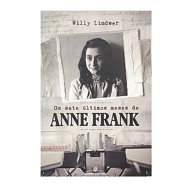 Os Sete Últimos Meses De Anne Frank - Willy Lindwer