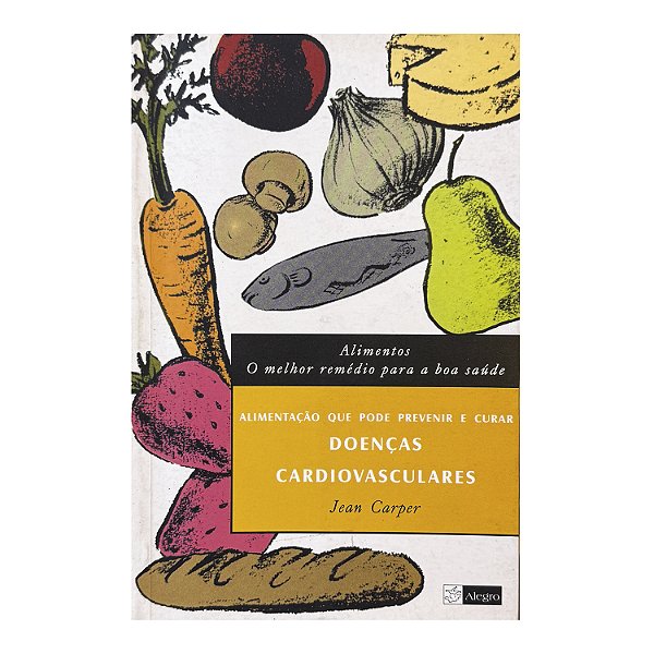 Alimento: O Melhor Remédio Para A Boa Saúde - Jean Carper