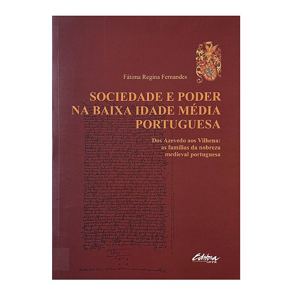 Sociedade E Poder Na Baixa Idade Média Portuguesa - Fátima Regina Fernandes