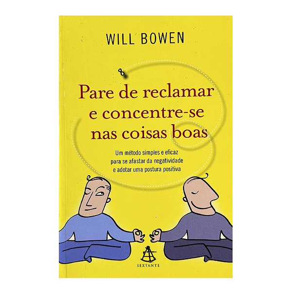 Pare De Reclamar E Concentre-se Nas Coisas Boas - Will Bowen