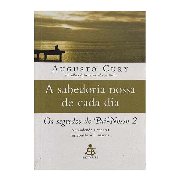 A Sabedoria Nossa De Cada Dia - Augusto Cury