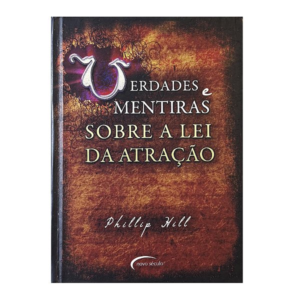 Verdades E Mentiras Sobre A Lei Da Atração - Phillip Hill