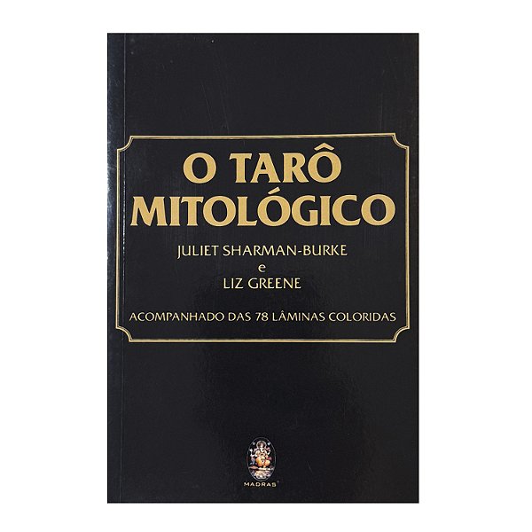 O Tarô Mitológico - Juliet Sharman-Burke/Liz Greene