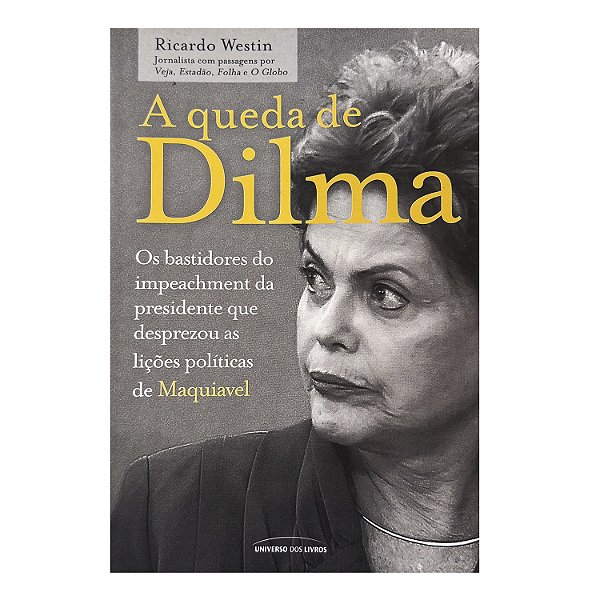A Queda De Dilma - Ricardo Westin