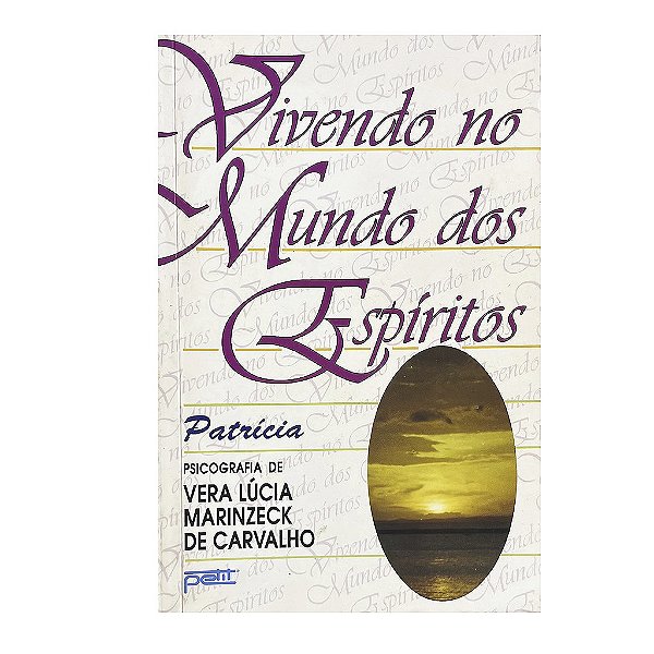Vivendo No Mundo Dos Espíritos - Vera Lúcia Marinzeck De Carvalho