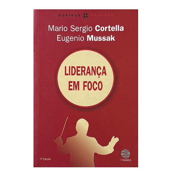 Liderança Em Foco - Mario Sergio Cartella/Eugenio Mussak