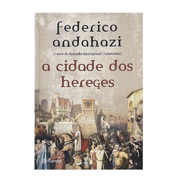 A Cidade Dos Hereges - Federico Andahazi