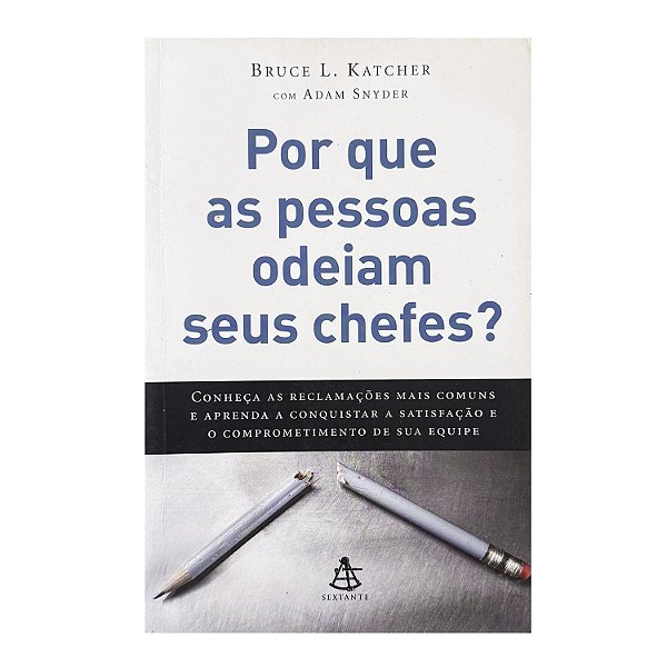 Por Que As Pessoas Odeiam Seus Chefes? - Bruce L. Katcher