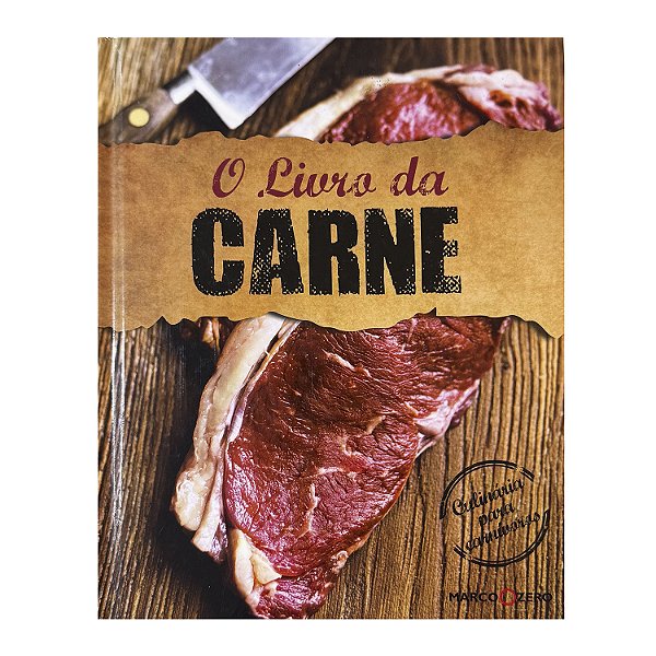 O Livro Da Carne: Culinária Para Carnívoros