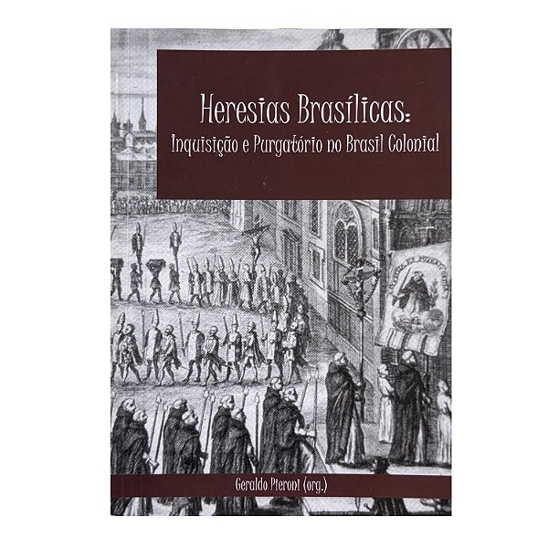 Heresias Brasílicas - Geraldo Pieroni (org.)