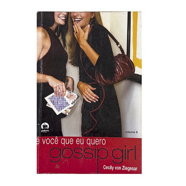 Gossip Girl: É Você Que Eu Quero! - Volume 6 - Cecily Von Ziegesar