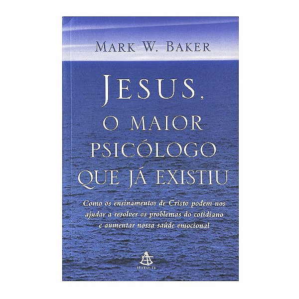 Jesus, O Maior Psicólogo Que Já Existiu - Mark W. Baker