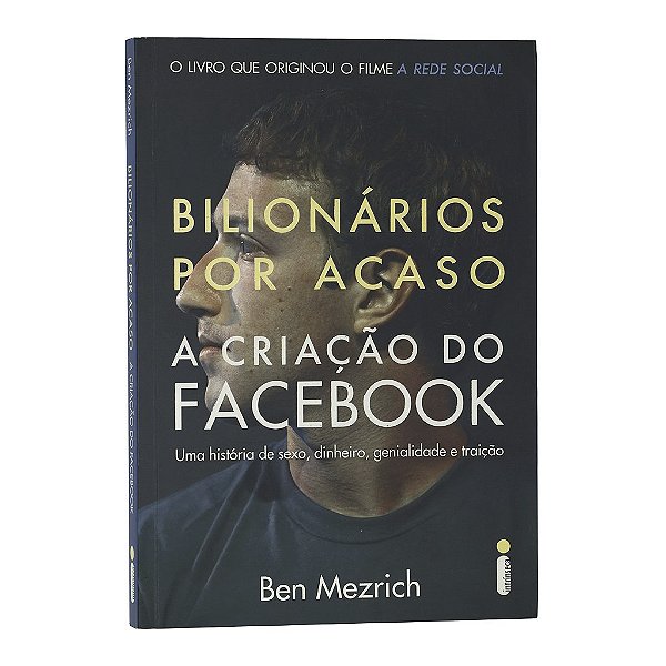 Bilionários Por Acaso: A Criação do Facebook - Ben Mezrich