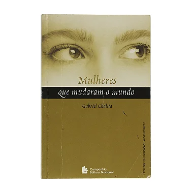 Mulheres Que Mudaram O Mundo - Gabriel Chalita