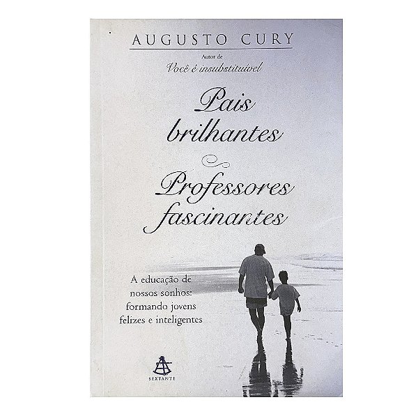 Pais Brilhantes, Professores Fascinantes - Augusto Cury