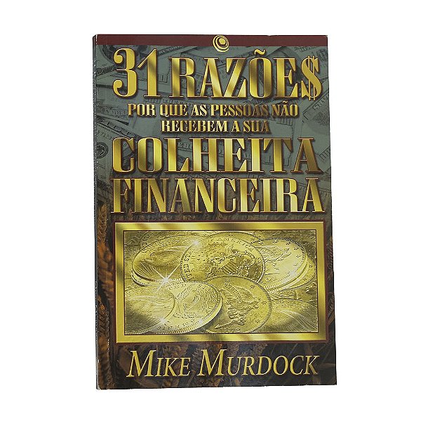 31 Razões Por Que As Pessoas Não Recebem A Sua Colheita Financeira - Mike Murdock