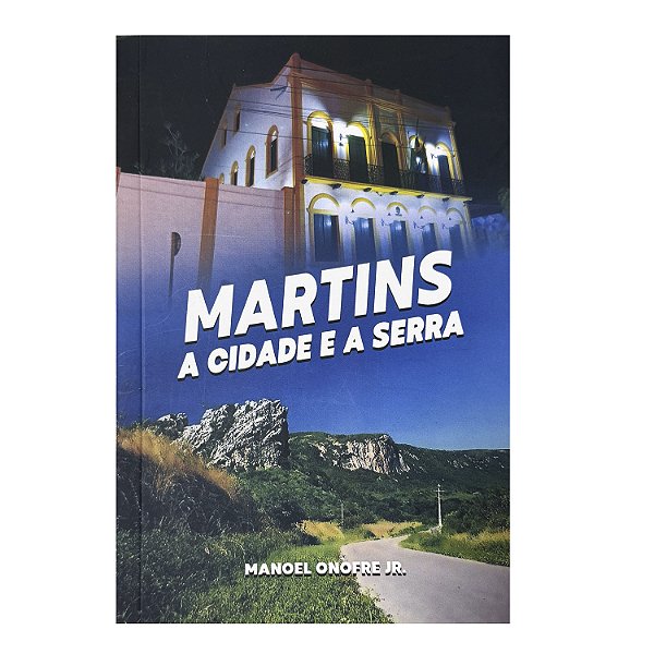 Martins: A Cidade E A Serra - Manoel Onofre Junior