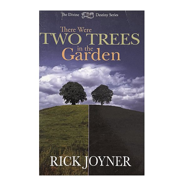 There Were Two Trees In The Garden - Rick Joyner