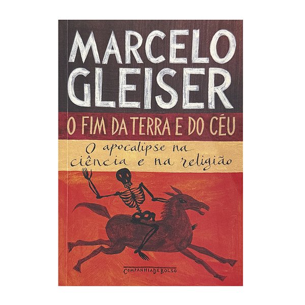 O Fim Da Terra E Do Céu - Marcelo Gleiser