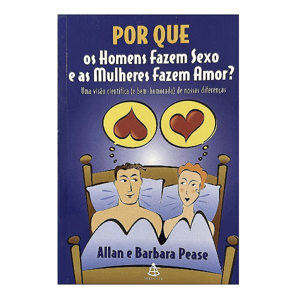 Por Que Os Homens Fazem Sexo E As Mulheres Fazem Amor? - Allan Pease/Barbara Pease