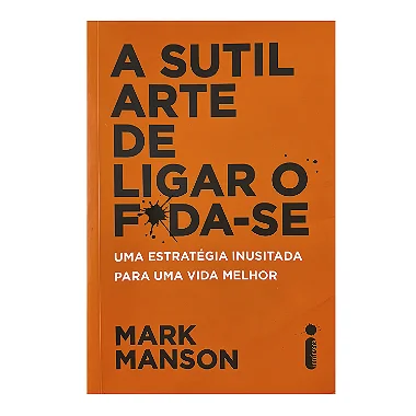 A Sutil Arte De Ligar O Foda-se - Mark Manson