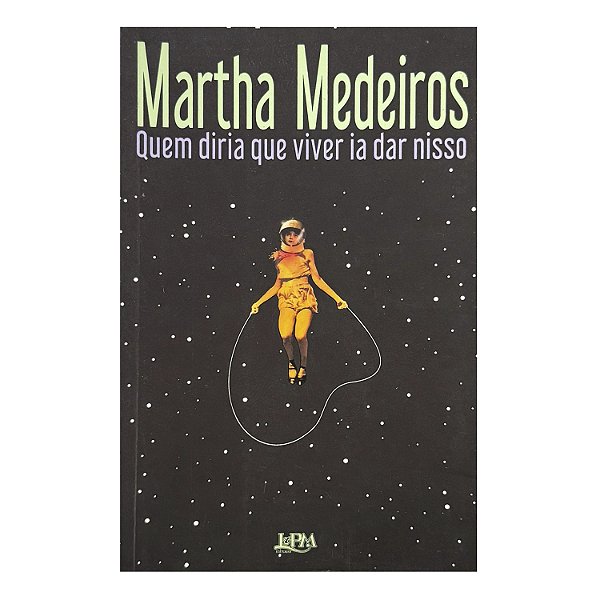 Quem Diria Que Viver Ia Dar Nisso - Martha Medeiros