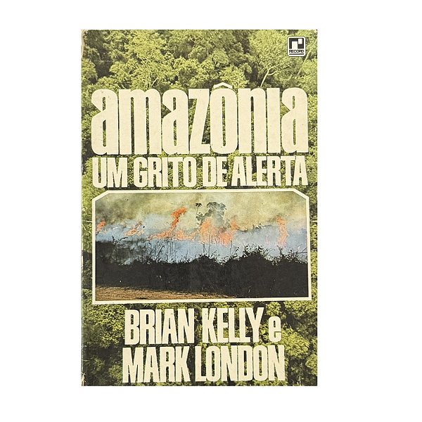 Amazônia: um Grito De Alerta - Brian Kelly/Mark London