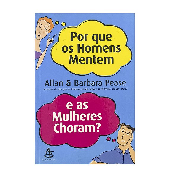 Por que Os Homens Mentem E As Mulheres Choram? - Allan & Barbara Pease
