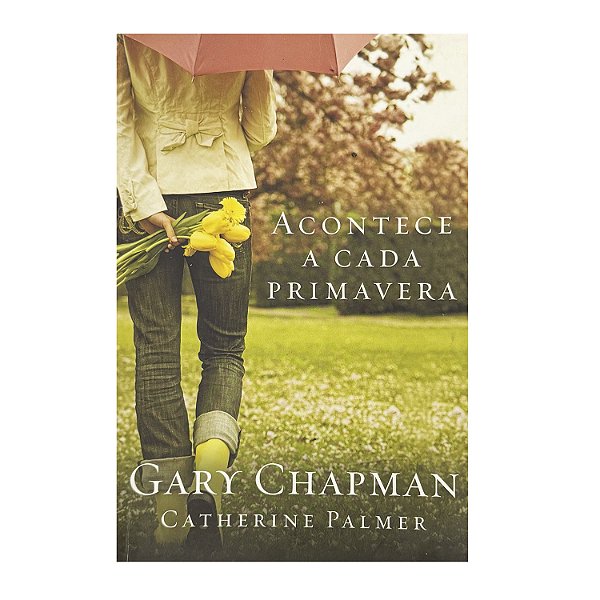 Acontece A Cada Primavera - Gary Chapman/Catherine Palmer