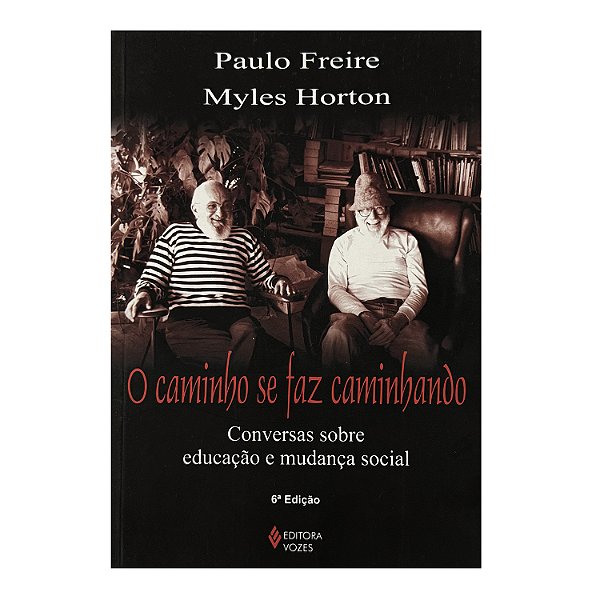 O Caminho Se Faz Caminhando - Paulo Freire/Myles Horton