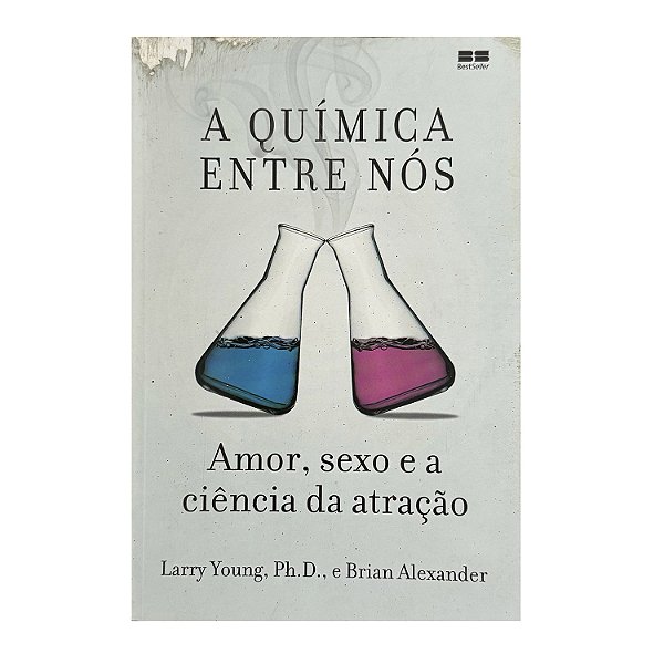 A Química Entre Nós - Larry Young, Ph. D./Brian Alexander