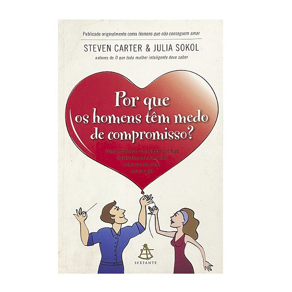 Por Que Os Homens Têm Medo De Compromisso? - Steven Carter/Julia Sokol