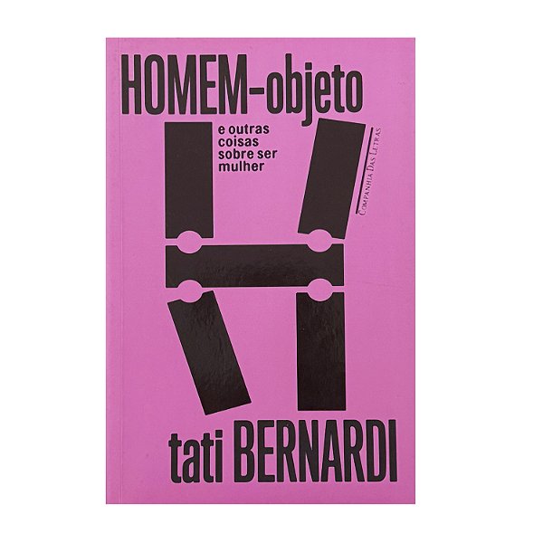 Homem-Objeto E Outras Coisas Sobre Ser Mulher - Tati Bernardi