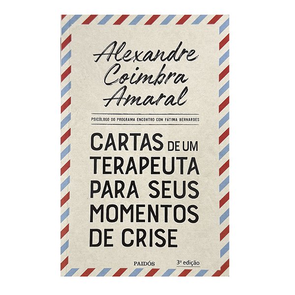 Cartas De Um Terapeuta Para Seus Momentos De Crise - Alexandre Coimbra Amaral