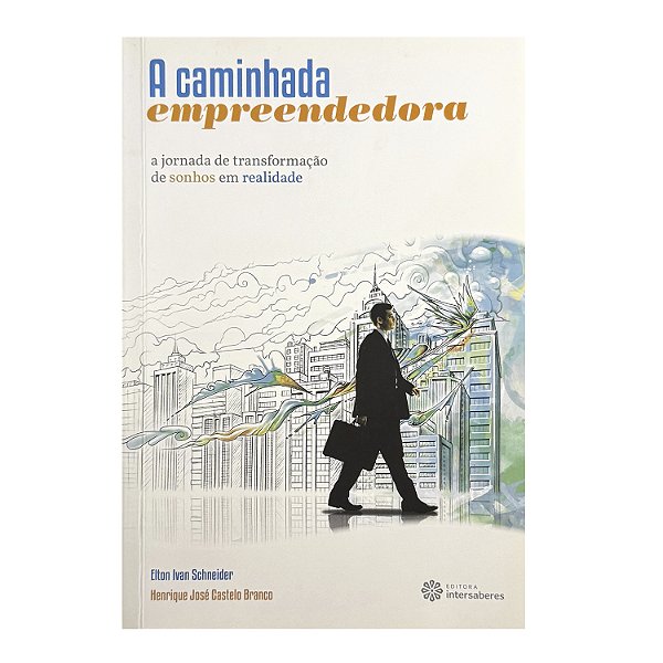 A Caminhada Empreendedora - Elton Ivan Schneider/Henrique José Castelo Branco